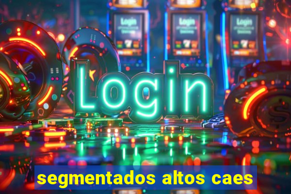 segmentados altos caes